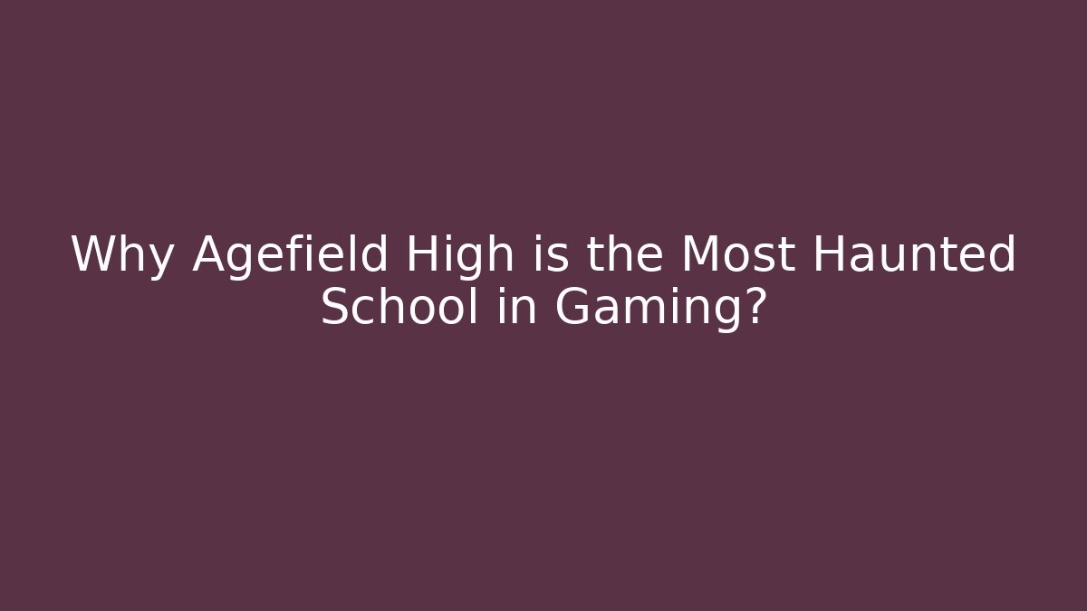 Why Agefield High is the Most Haunted School in Gaming? - Critter Realm