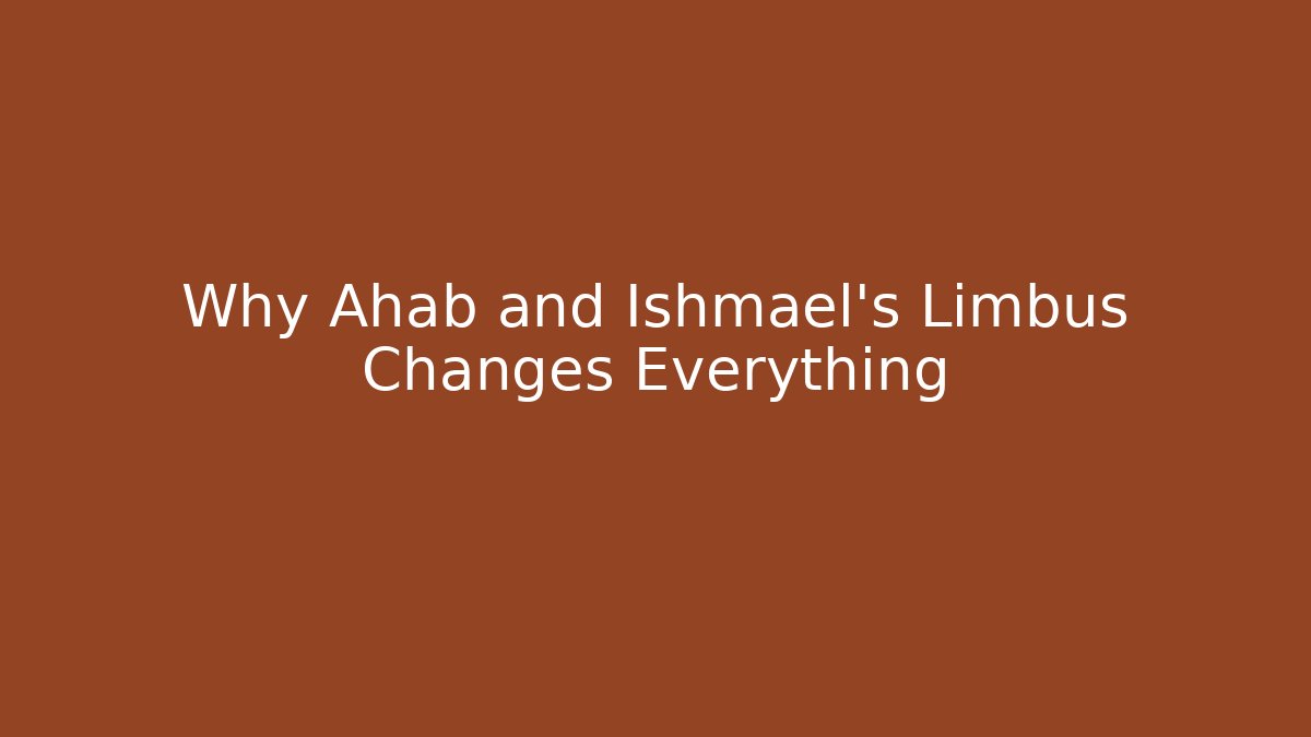 Why Ahab and Ishmael's Limbus Changes Everything