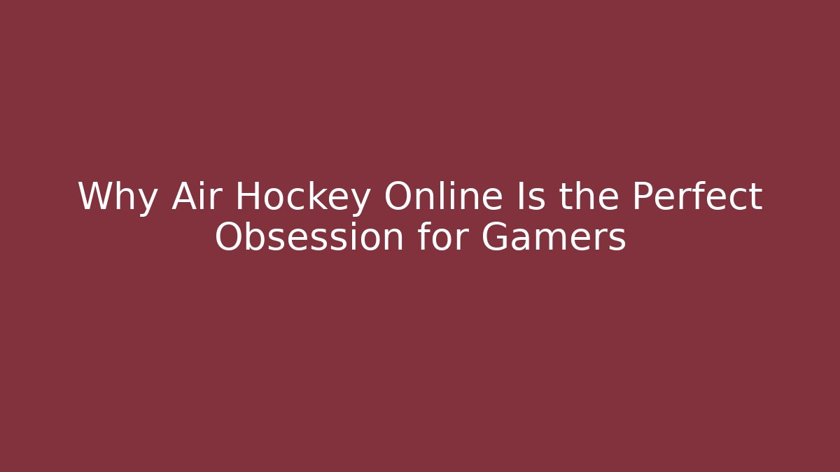 Why Air Hockey Online Is the Perfect Obsession for Gamers