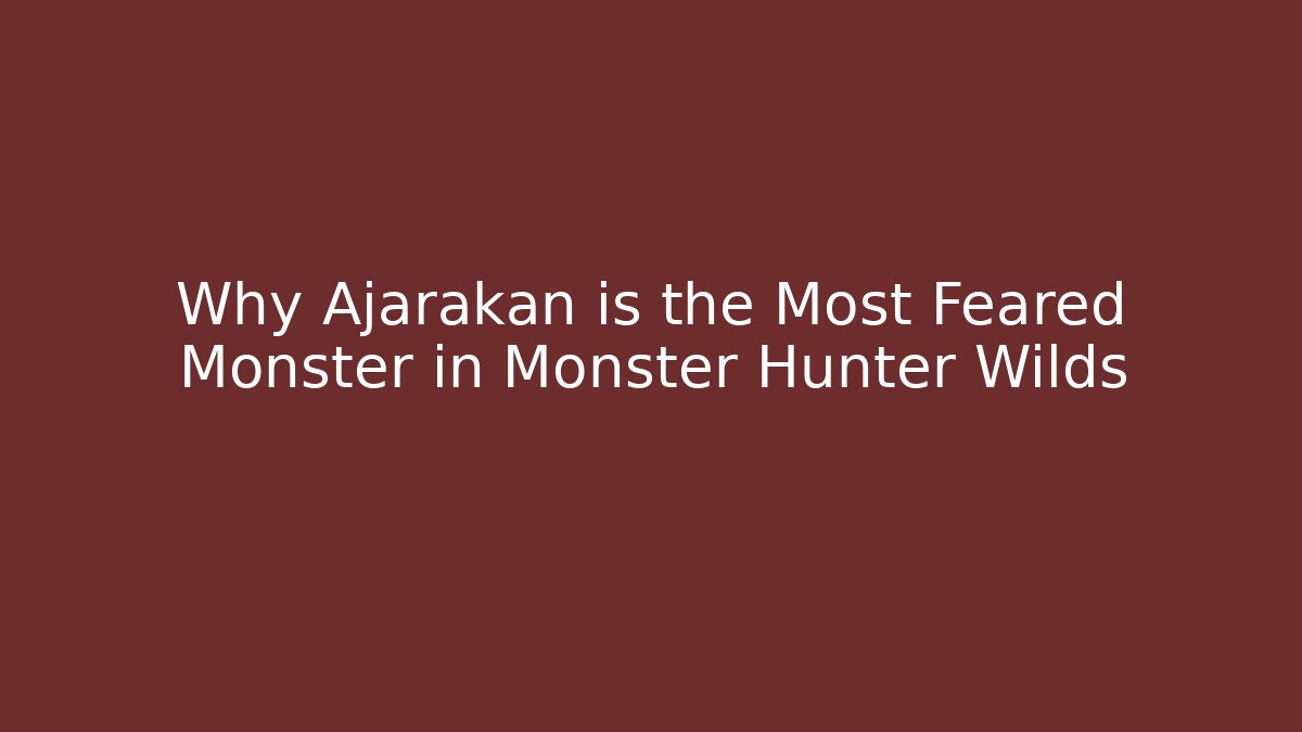 Why Ajarakan is the Most Feared Monster in Monster Hunter Wilds