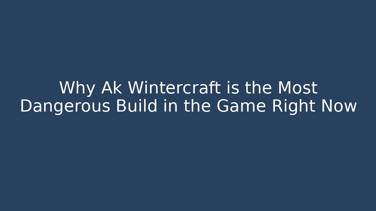 Why Ak Wintercraft is the Most Dangerous Build in the Game Right Now