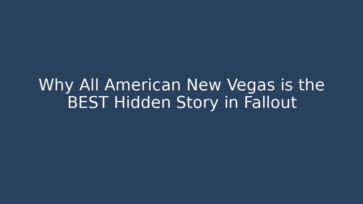 Why All American New Vegas is the BEST Hidden Story in Fallout