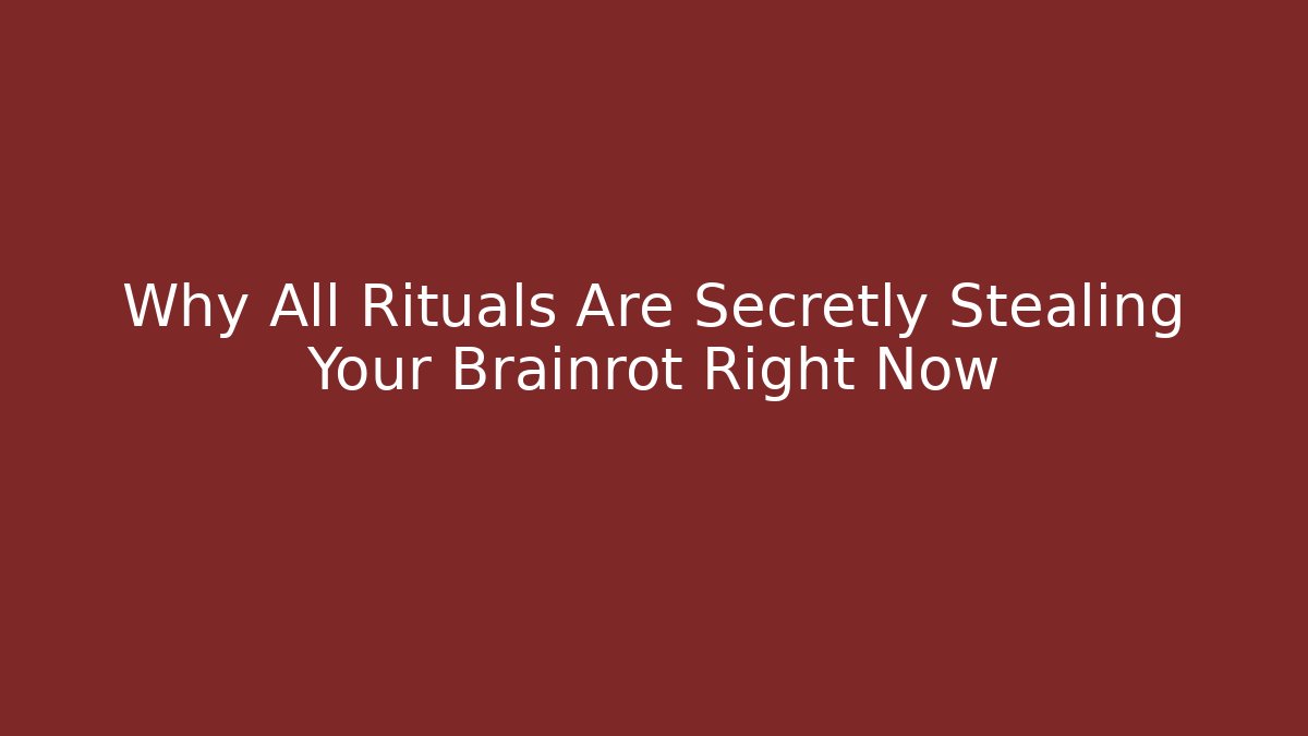 Why All Rituals Are Secretly Stealing Your Brainrot Right Now - Critter Realm