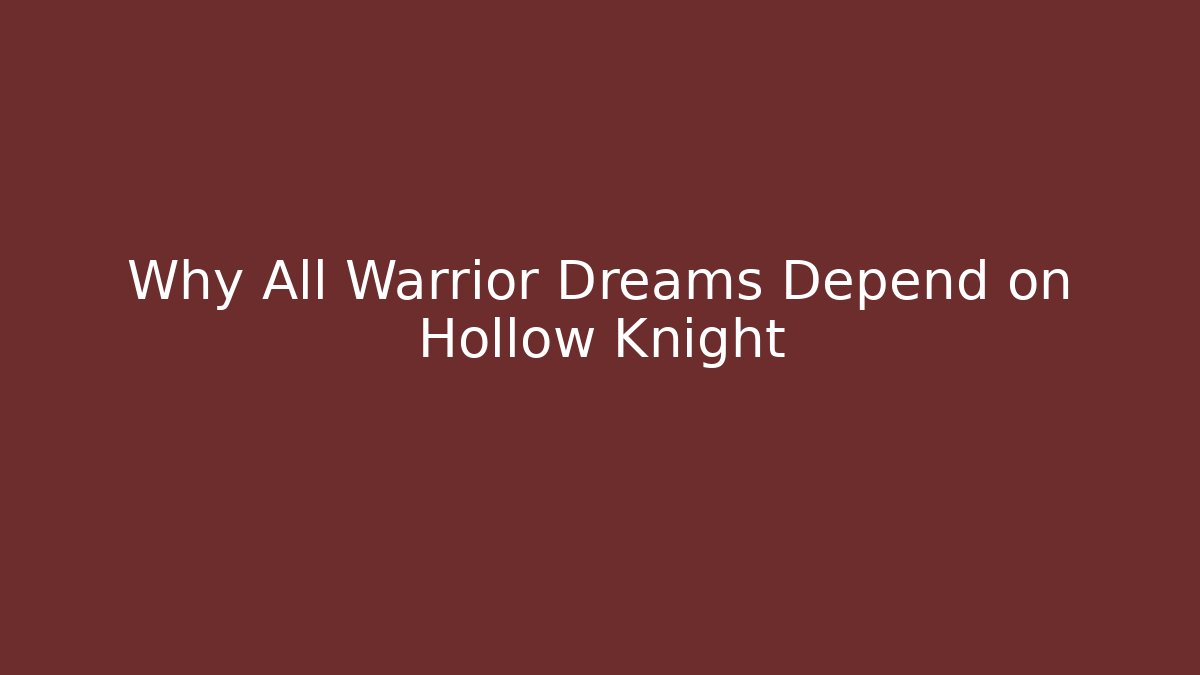 Why All Warrior Dreams Depend on Hollow Knight