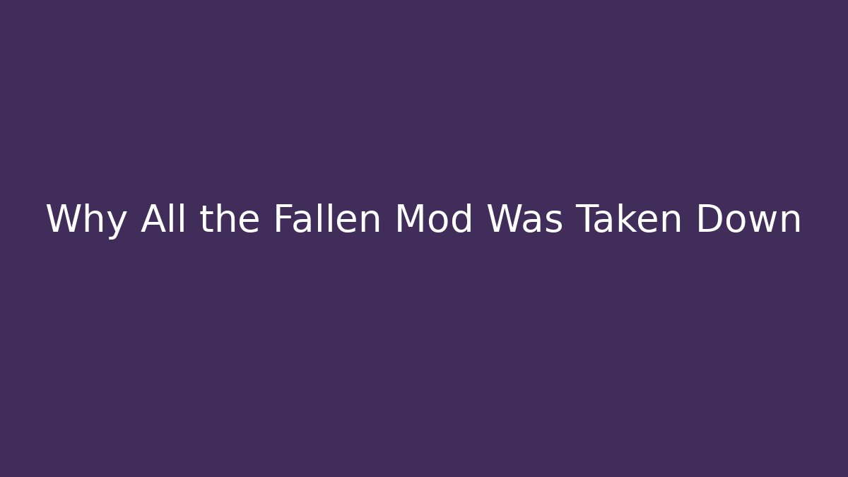 Why All the Fallen Mod Was Taken Down