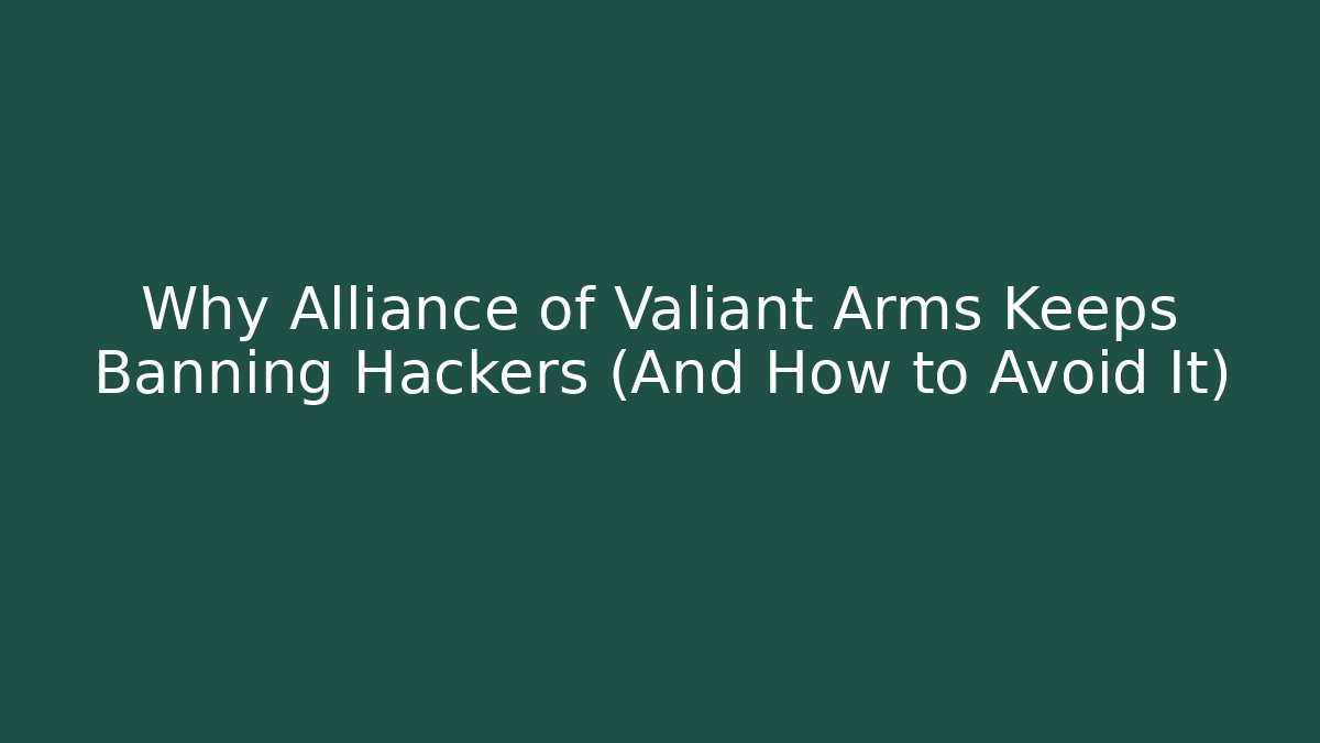 Why Alliance of Valiant Arms Keeps Banning Hackers (And How to Avoid It)