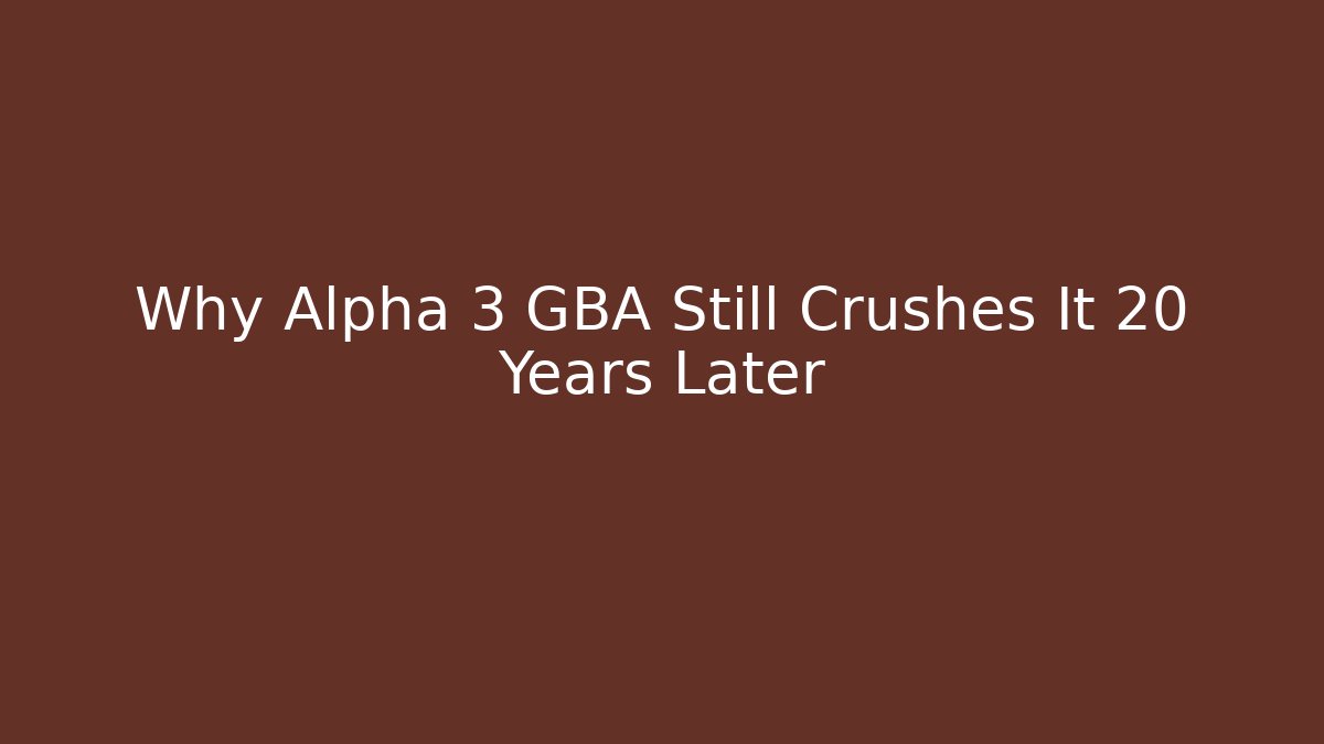 Why Alpha 3 GBA Still Crushes It 20 Years Later