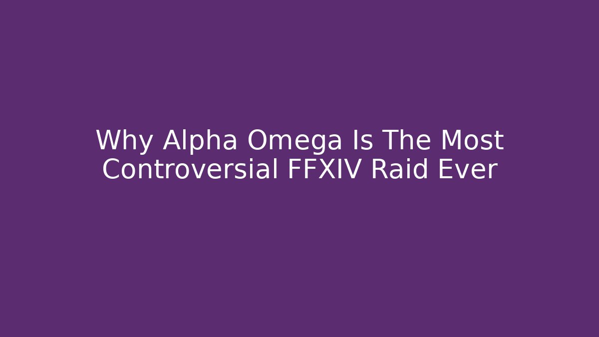 Why Alpha Omega Is The Most Controversial FFXIV Raid Ever - Critter Realm