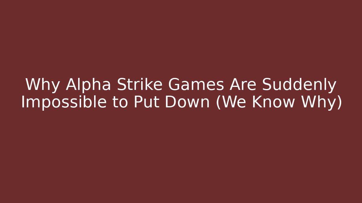 Why Alpha Strike Games Are Suddenly Impossible to Put Down (We Know Why) - Critter Realm