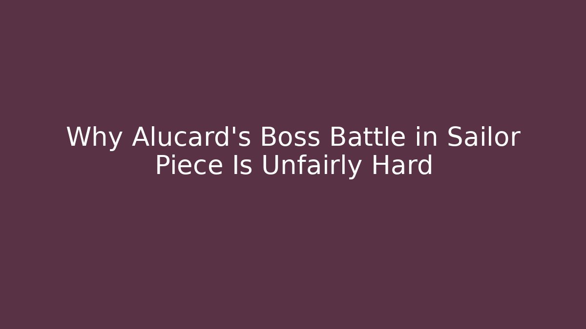 Why Alucard's Boss Battle in Sailor Piece Is Unfairly Hard