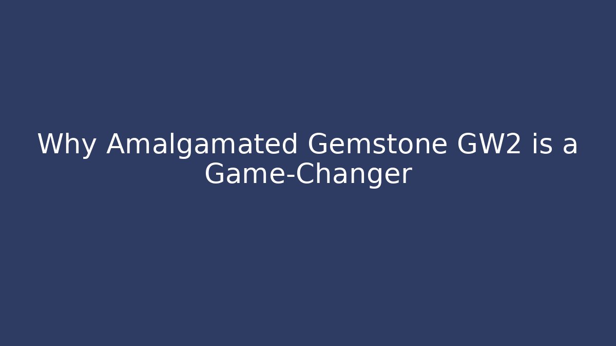 Why Amalgamated Gemstone GW2 is a Game-Changer - Critter Realm