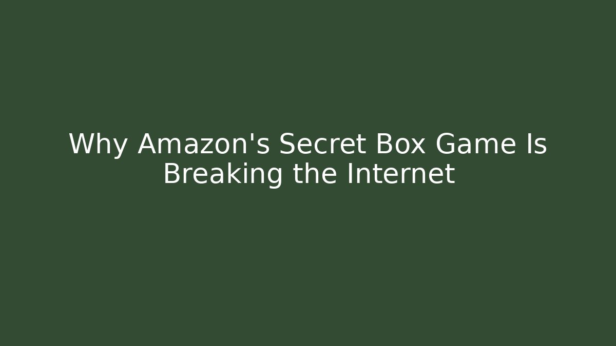 Why Amazon's Secret Box Game Is Breaking the Internet