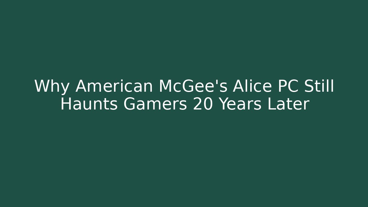 Why American McGee's Alice PC Still Haunts Gamers 20 Years Later - Critter Realm