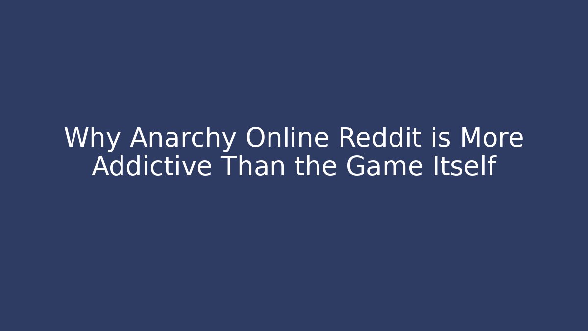 Why Anarchy Online Reddit is More Addictive Than the Game Itself