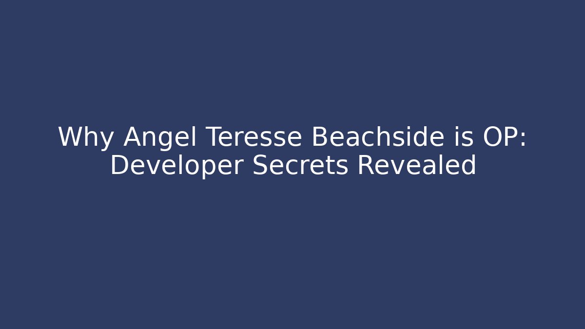Why Angel Teresse Beachside is OP: Developer Secrets Revealed