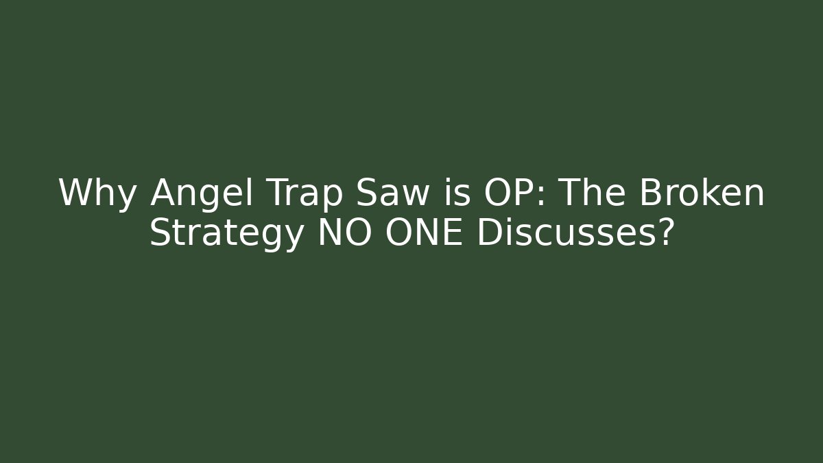 Why Angel Trap Saw is OP: The Broken Strategy NO ONE Discusses?