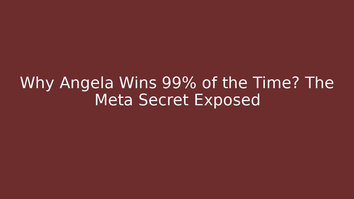 Why Angela Wins 99% of the Time? The Meta Secret Exposed
