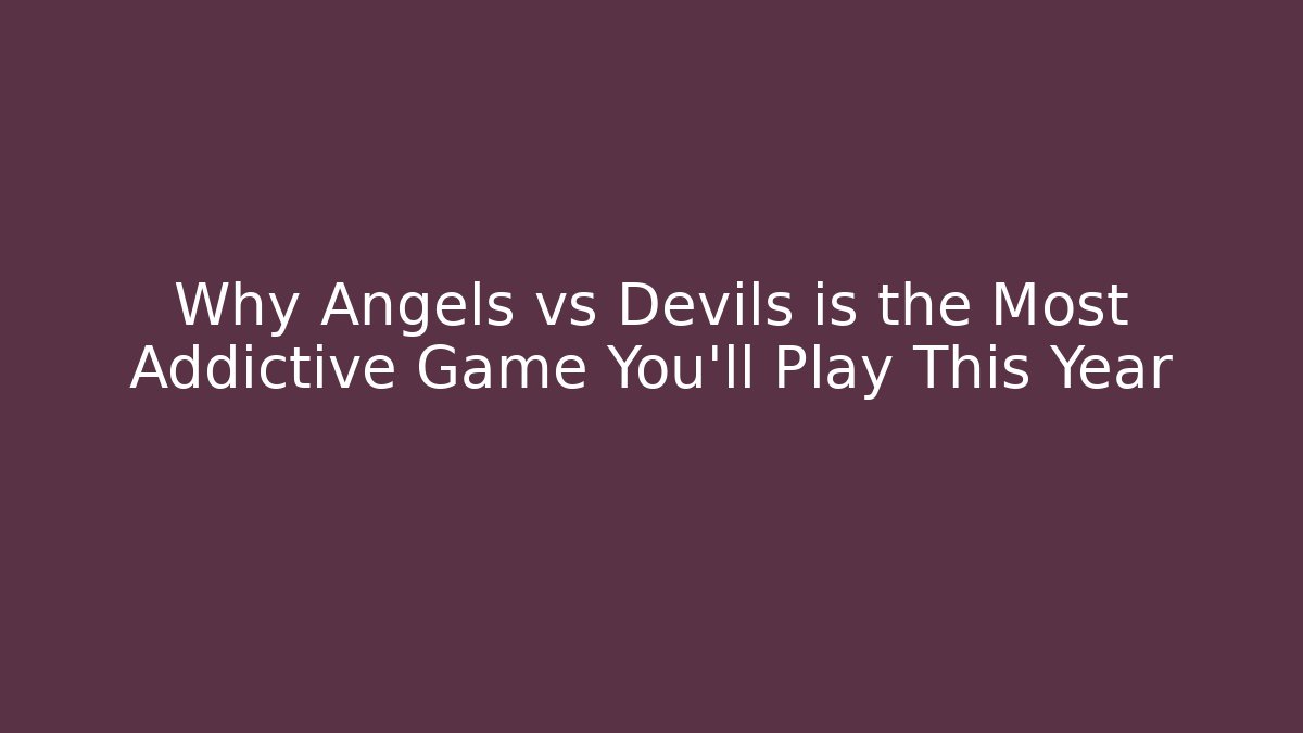 Why Angels vs Devils is the Most Addictive Game You'll Play This Year