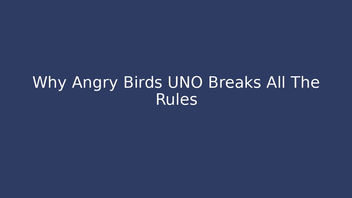 Why Angry Birds UNO Breaks All The Rules