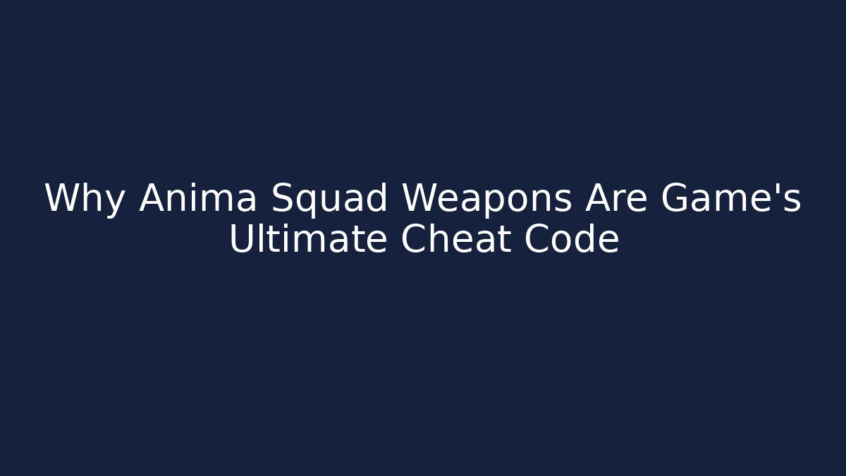 Why Anima Squad Weapons Are Game's Ultimate Cheat Code