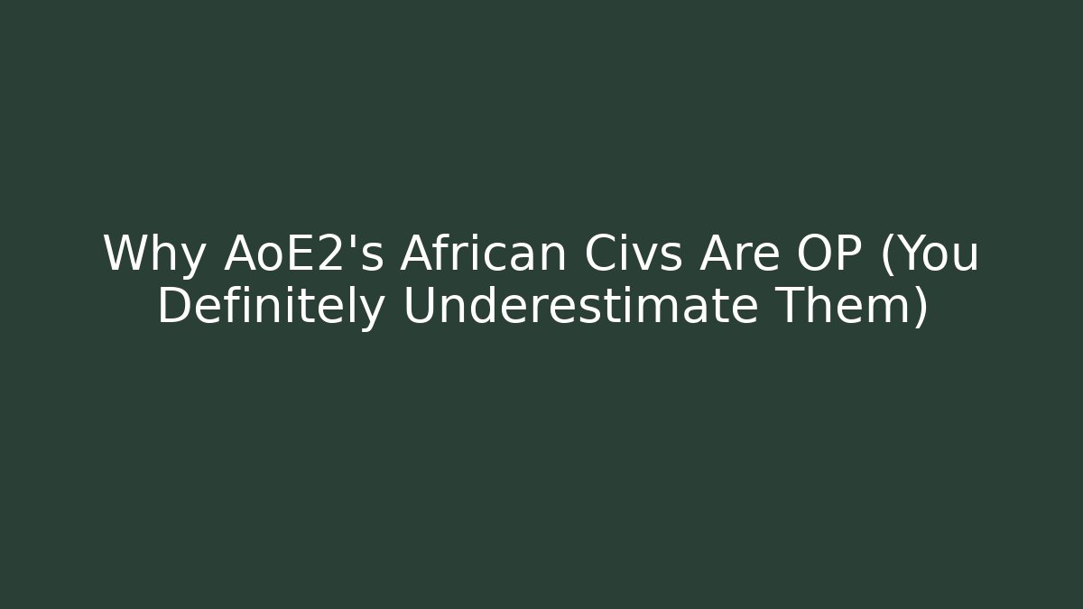 Why AoE2's African Civs Are OP (You Definitely Underestimate Them) - Critter Realm