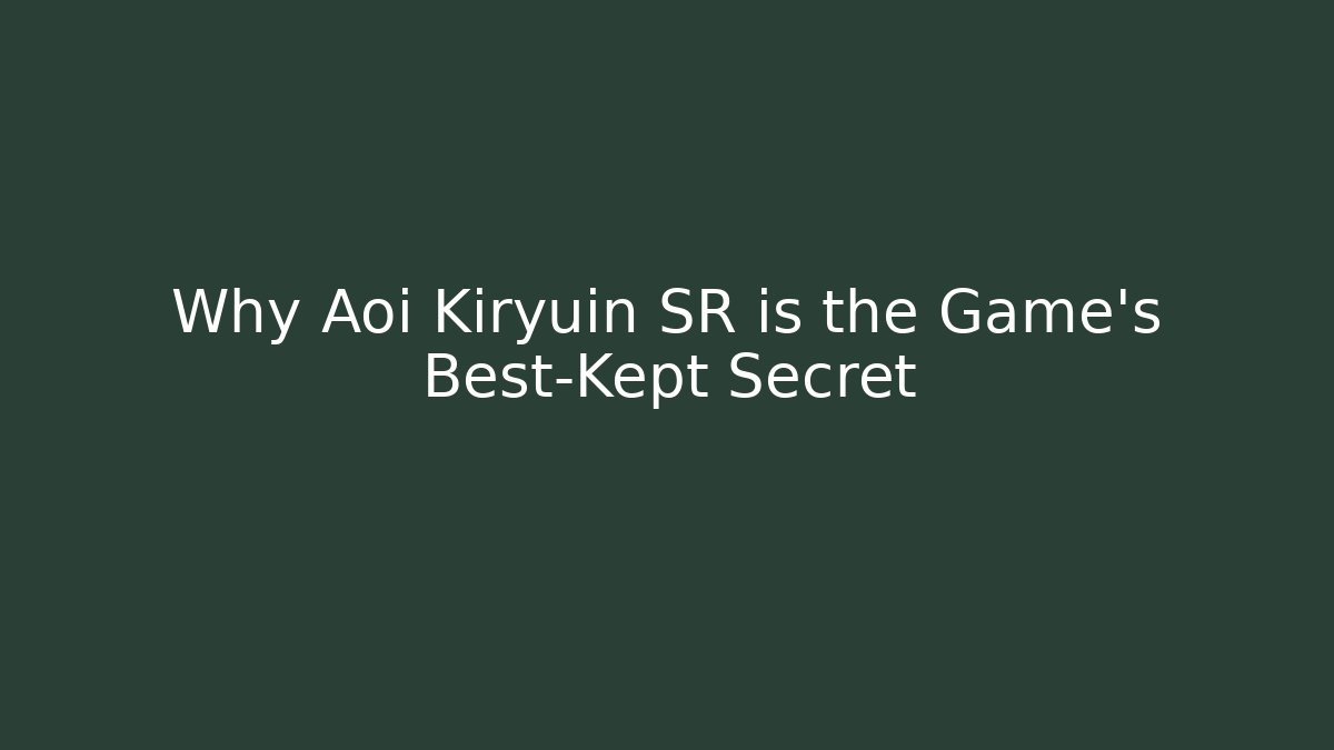 Why Aoi Kiryuin SR is the Game's Best-Kept Secret