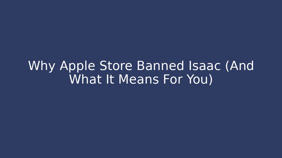 Why Apple Store Banned Isaac (And What It Means For You)