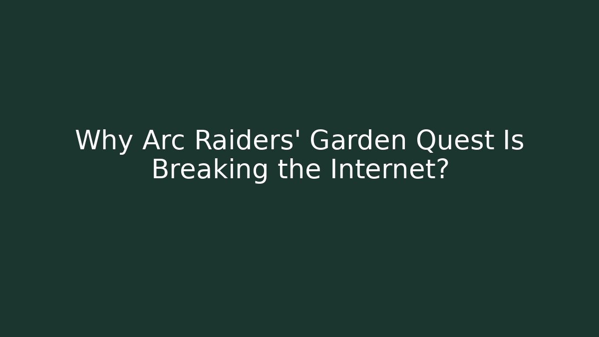 Why Arc Raiders' Garden Quest Is Breaking the Internet?