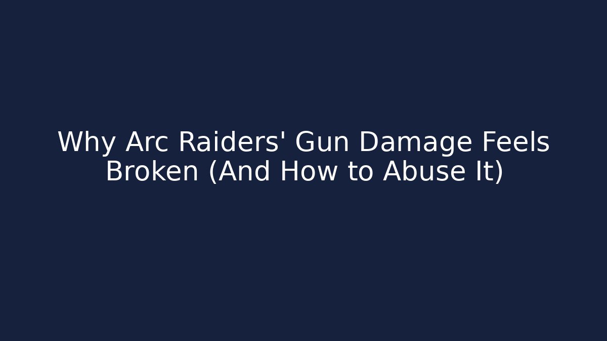 Why Arc Raiders' Gun Damage Feels Broken (And How to Abuse It)