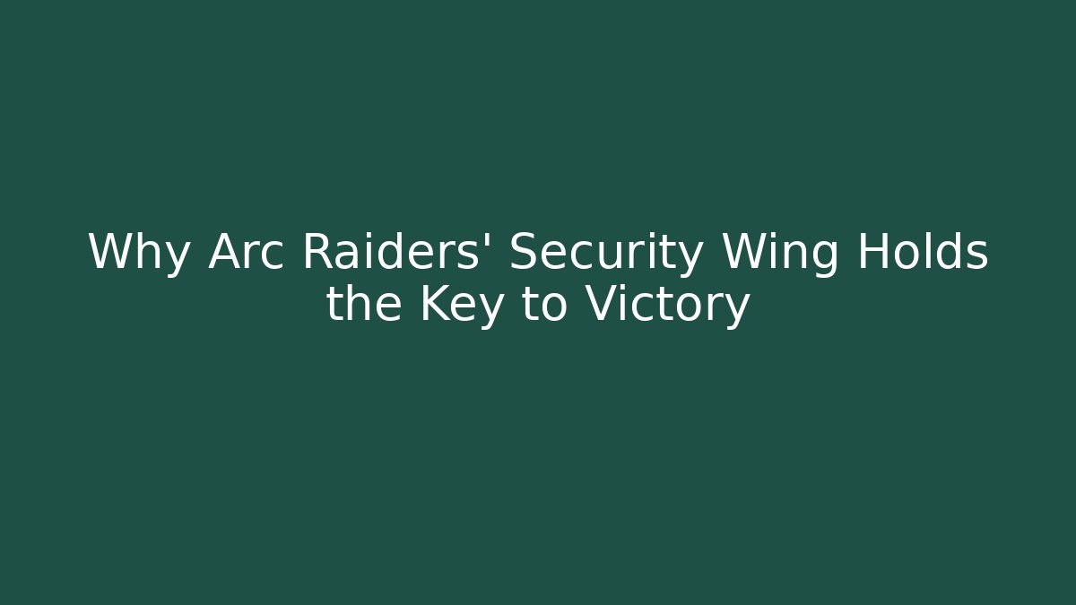 Why Arc Raiders' Security Wing Holds the Key to Victory