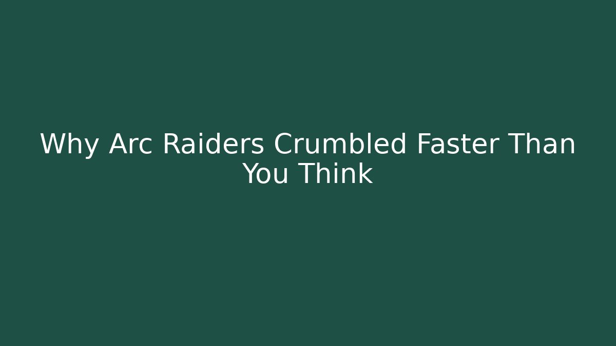 Why Arc Raiders Crumbled Faster Than You Think