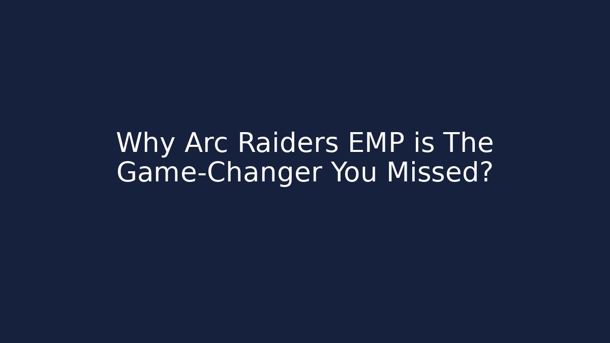 Why Arc Raiders EMP is The Game-Changer You Missed?