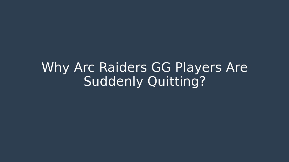 Why Arc Raiders GG Players Are Suddenly Quitting?