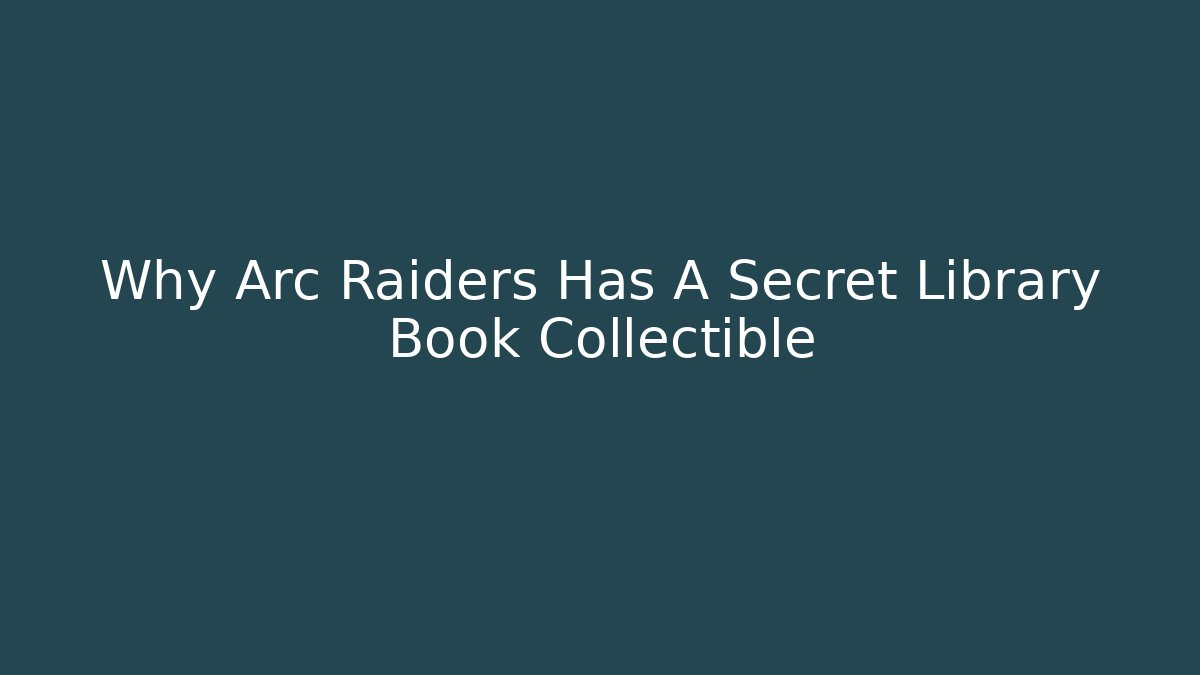 Why Arc Raiders Has A Secret Library Book Collectible - Critter Realm