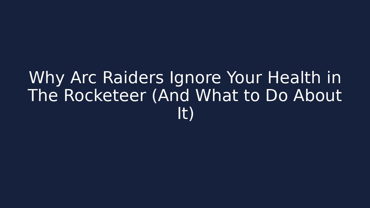 Why Arc Raiders Ignore Your Health in The Rocketeer (And What to Do About It)