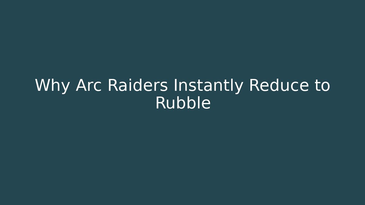 Why Arc Raiders Instantly Reduce to Rubble