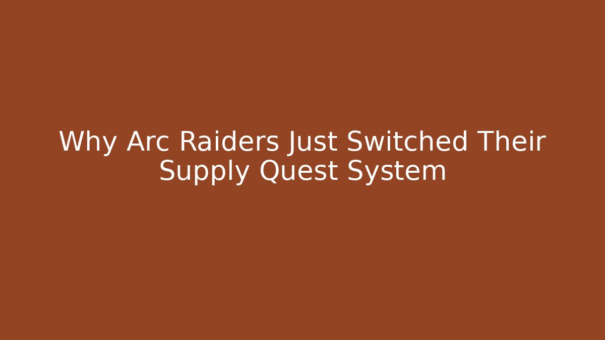 Why Arc Raiders Just Switched Their Supply Quest System
