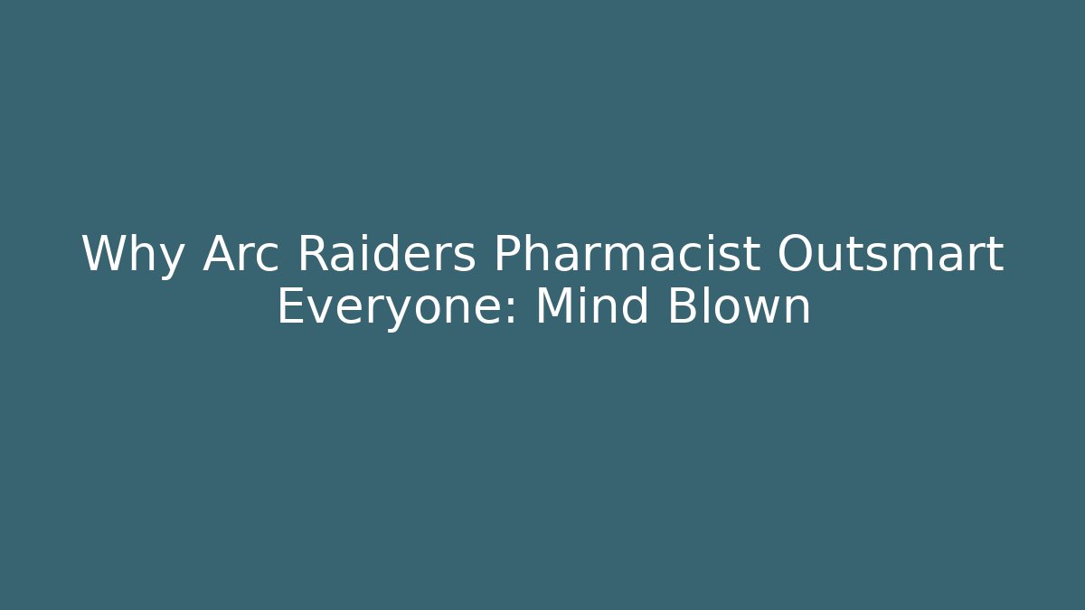 Why Arc Raiders Pharmacist Outsmart Everyone: Mind Blown