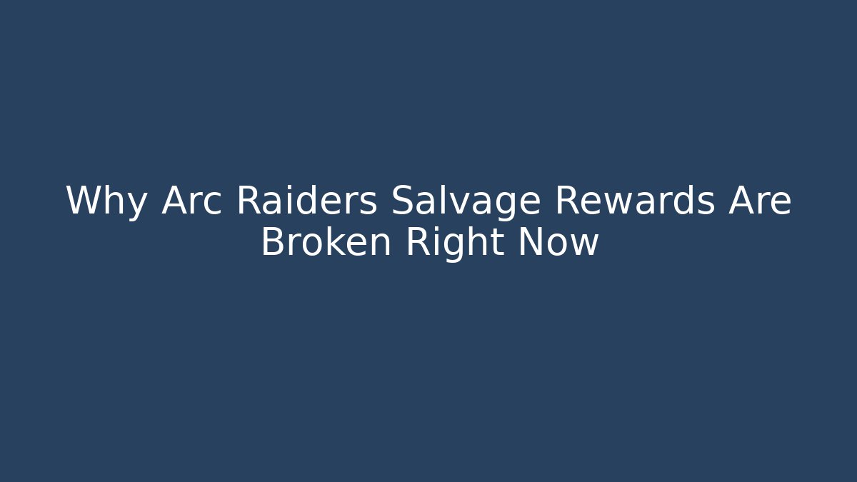 Why Arc Raiders Salvage Rewards Are Broken Right Now - Critter Realm