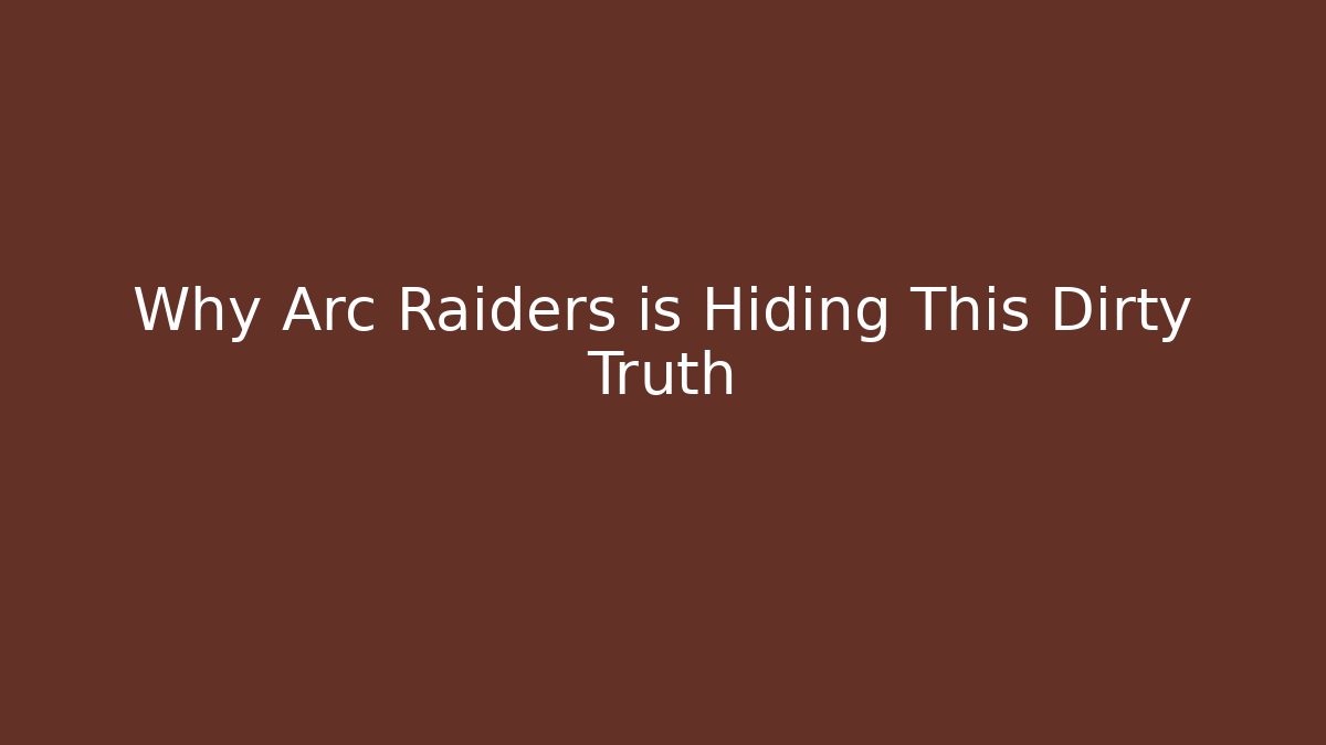 Why Arc Raiders is Hiding This Dirty Truth