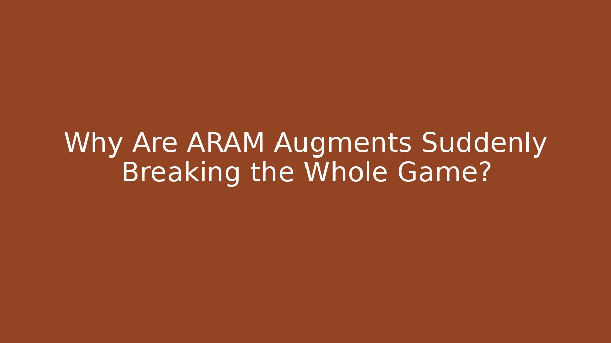 Why Are ARAM Augments Suddenly Breaking the Whole Game?