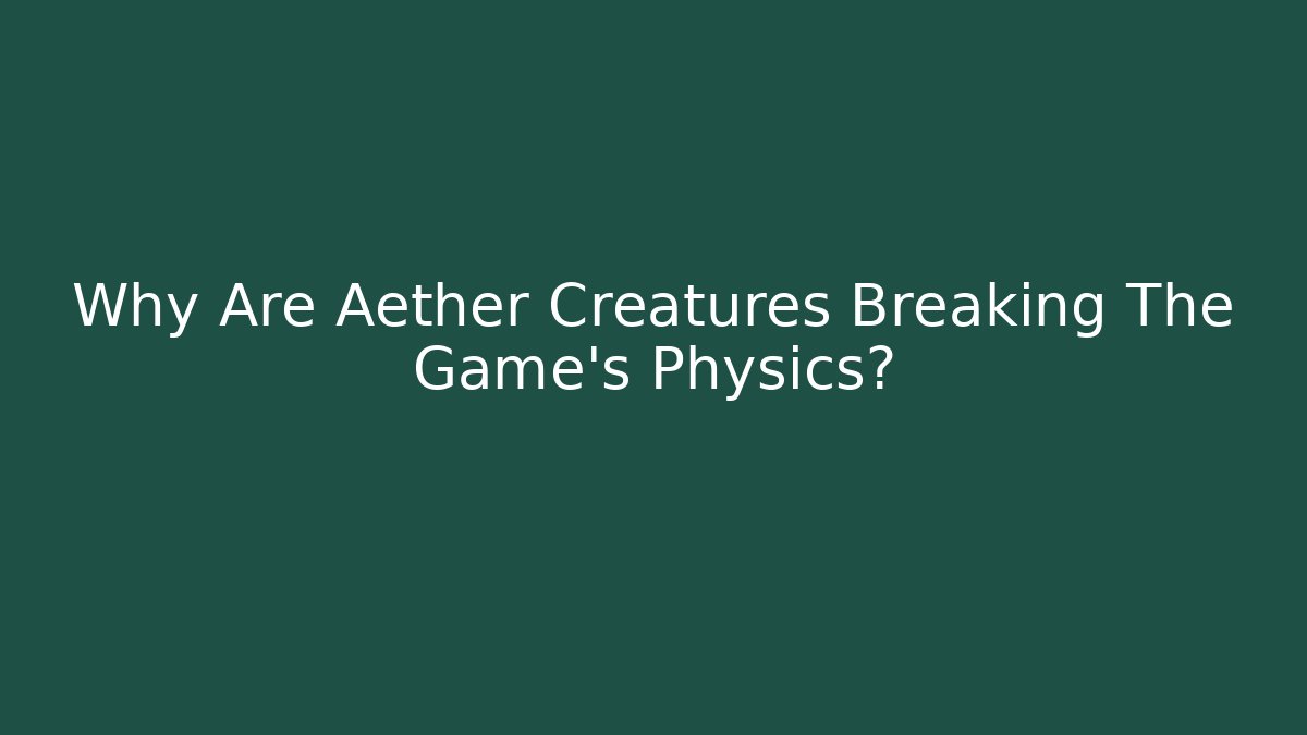 Why Are Aether Creatures Breaking The Game’s Physics? - Critter Realm