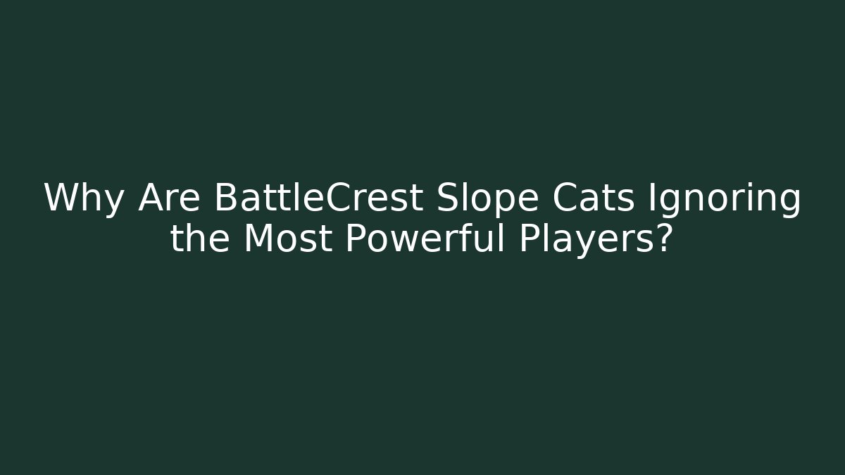 Why Are BattleCrest Slope Cats Ignoring the Most Powerful Players? - Critter Realm