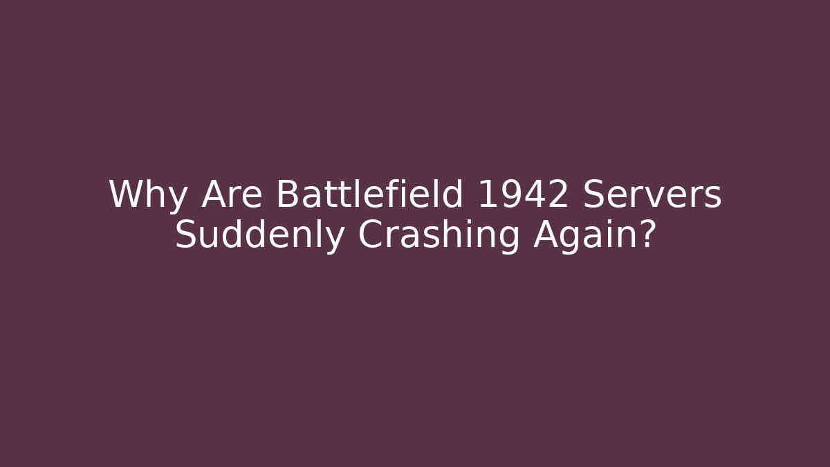 Why Are Battlefield 1942 Servers Suddenly Crashing Again? - Critter Realm