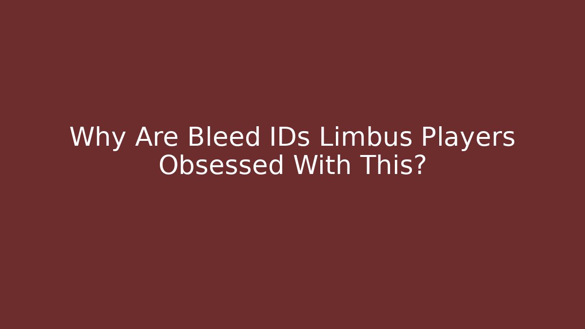 Why Are Bleed IDs Limbus Players Obsessed With This?