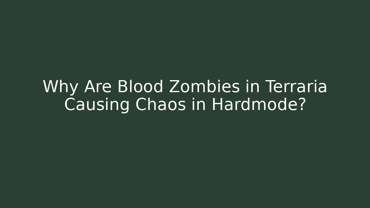 Why Are Blood Zombies in Terraria Causing Chaos in Hardmode? - Critter Realm