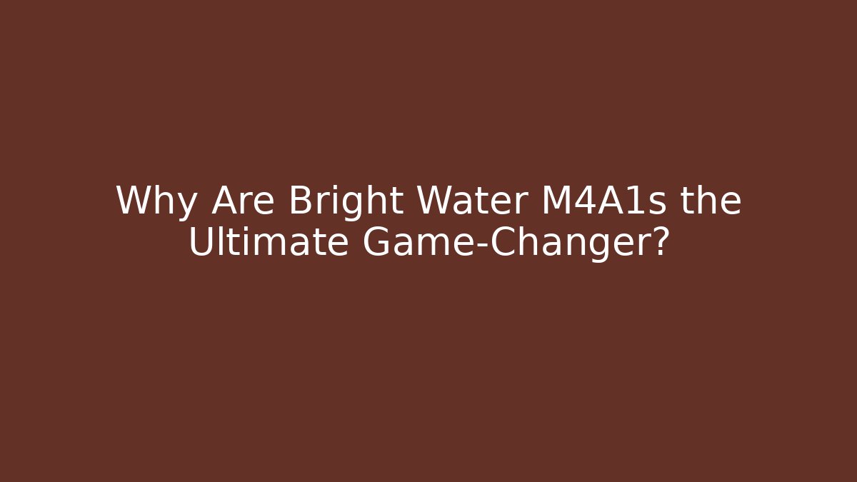 Why Are Bright Water M4A1s the Ultimate Game-Changer?