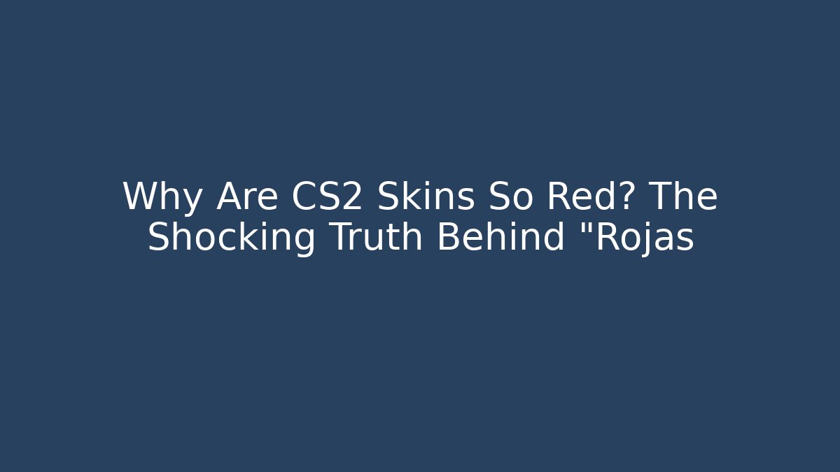 Why Are CS2 Skins So Red? The Shocking Truth Behind "Rojas - Critter Realm