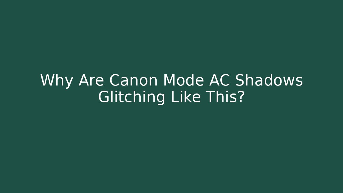Why Are Canon Mode AC Shadows Glitching Like This? - Critter Realm