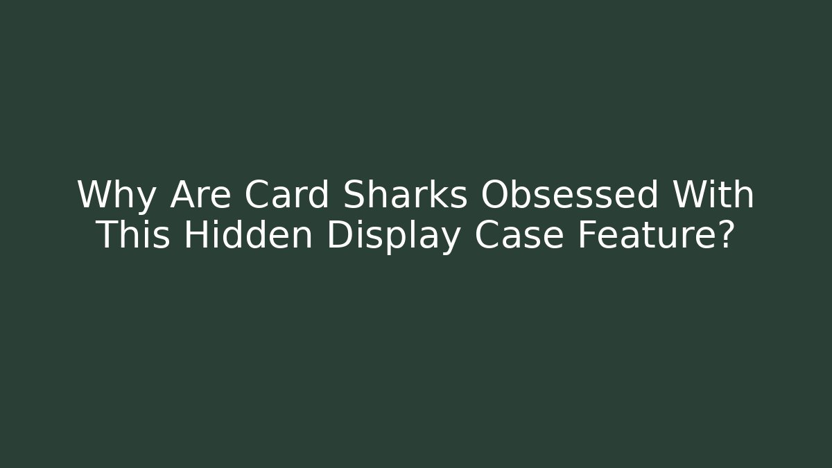 Why Are Card Sharks Obsessed With This Hidden Display Case Feature?